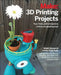 3D Printing Projects: Toys, Bots, Tools, and Vehicles to Print Yourself by Brook Drumm