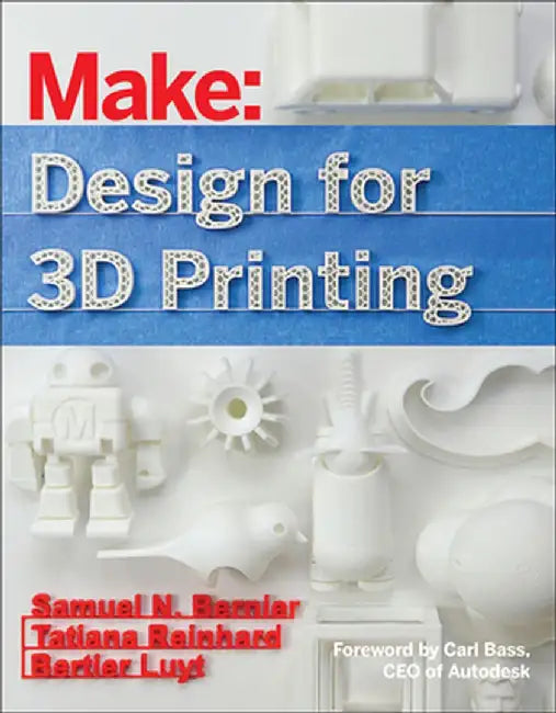 Design for 3D Printing: Scanning, Creating, Editing, Remixing, and Making in Three Dimensions by Samuel N. Bernier