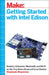 Getting Started with Intel Edison: Sensors, Actuators, Bluetooth, and Wi-Fi on the Tiny Atom-Powered Linux Module by Stephanie Moyerman