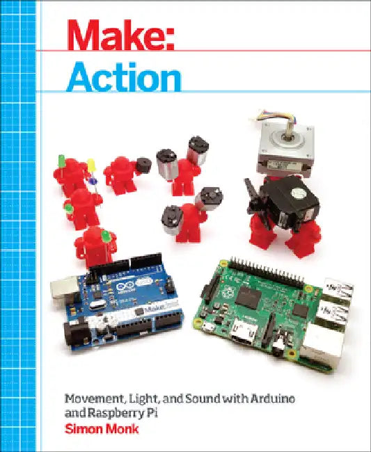 Make: Action: Movement, Light, and Sound with Arduino and Raspberry Pi by Monk, Simon