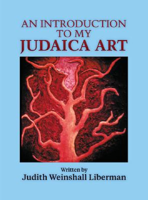 An Introduction to My Judaica Art by Judith Weinshall Liberman