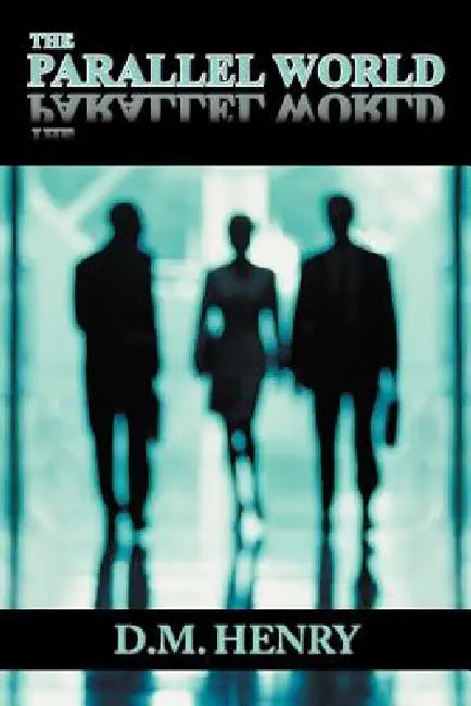 The Parallel World by D. M. Henry