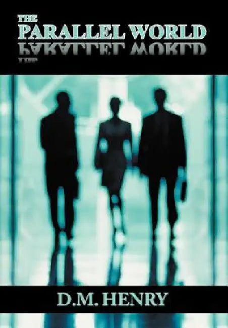 The Parallel World by D. M. Henry