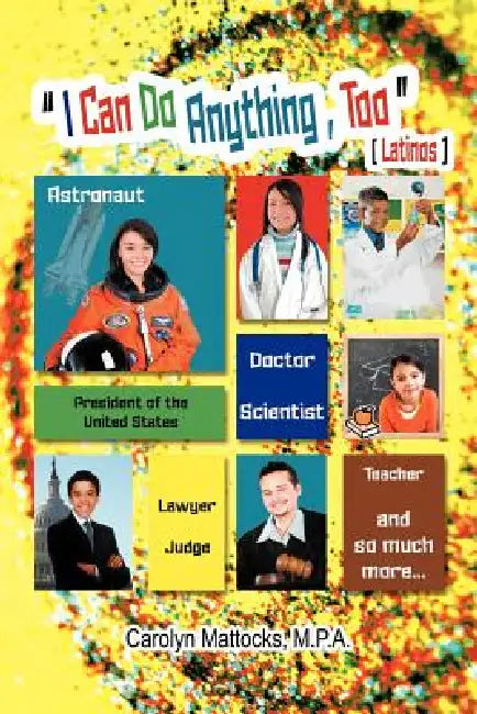 I Can Do Anything, Too: A Latino Student's Guide to Choosing a Career by Carolyn Mattocks