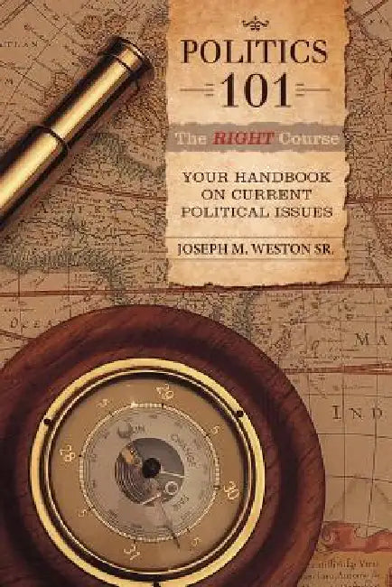 Politics 101: The Right Course: Your Handbook on Current Political Issues by Sr. Weston Joseph M.