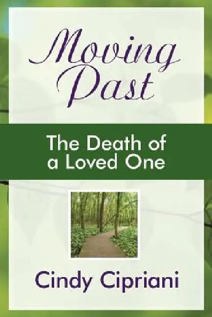 Moving Past: The Death of a Loved One by Cindy Cipriani