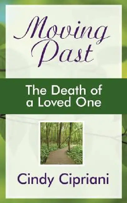 Moving Past: The Death of a Loved One by Cindy Cipriani