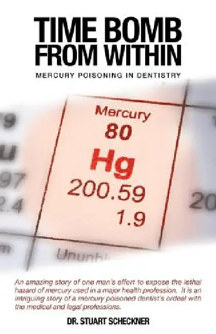 Time Bomb from Within: Mercury Poisoning in Dentistry by Stuart Scheckner