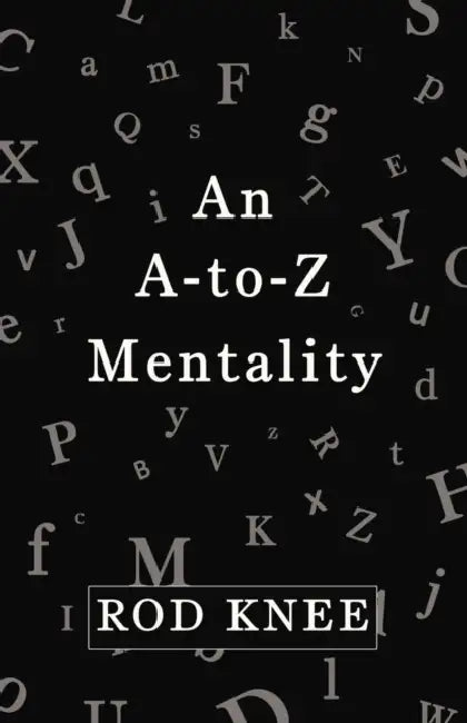 An A-To-Z Mentality by Rod Knee