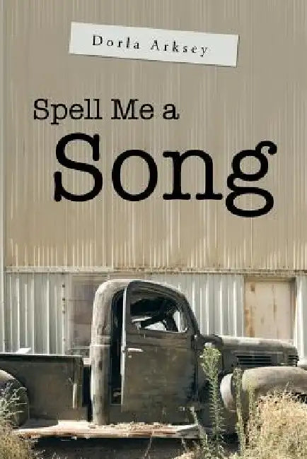 Spell Me a Song by Dorla Arksey