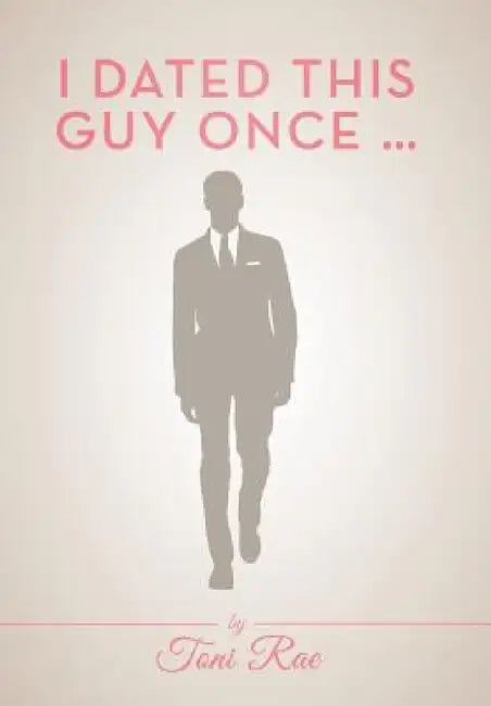 I Dated This Guy Once ... by Toni Rae