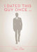 I Dated This Guy Once ... by Toni Rae