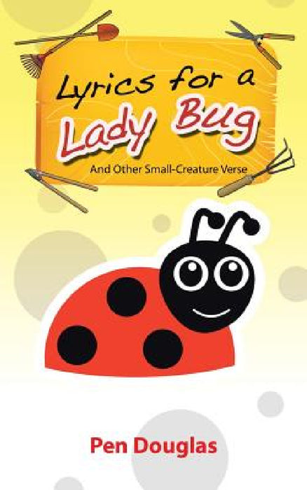 Lyrics for a Lady Bug: And Other Small-Creature Verse by Pen Douglas