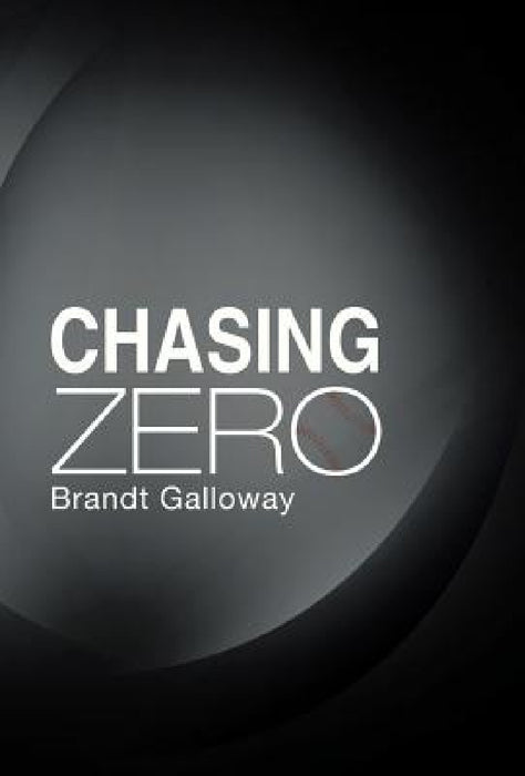 Chasing Zero by Brandt Galloway