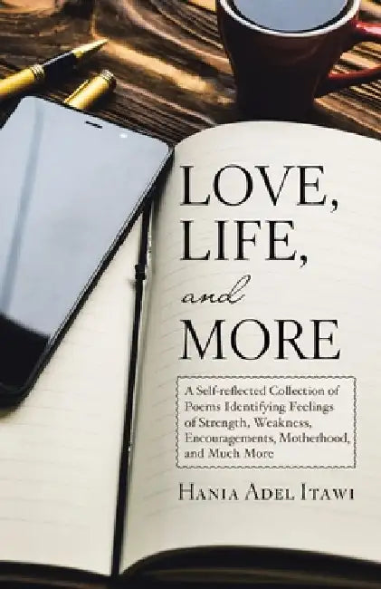 Love, Life, and More by Hania Adel Itawi