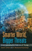Smarter World, Bigger Threats: Understanding the Internet of Things by Abdul Subhani
