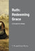 Ruth: Redeeming Grace: A Scriptorium Study by T. M. and Susie Moore