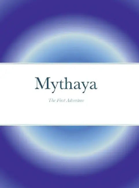 Mythaya: The First Adventure by Aria Meyers