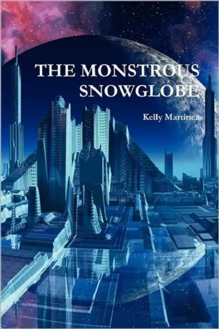 The Monstrous Snowglobe by Kelly Martinez