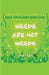 Weeds are not Weeds by Sauly Bee