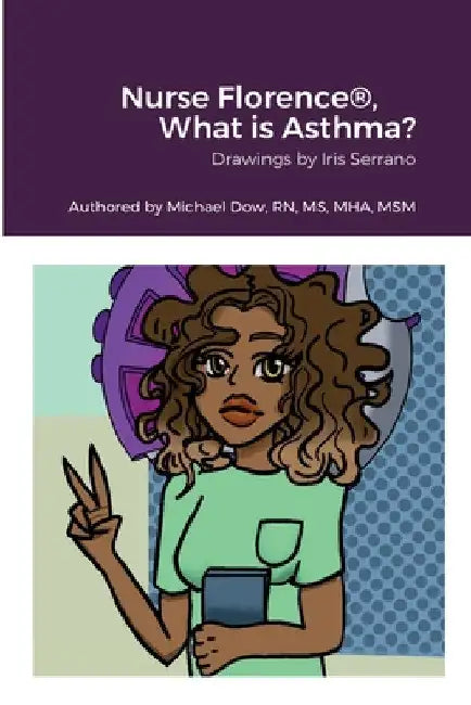 Nurse Florence(R), What is Asthma? by Michael Dow