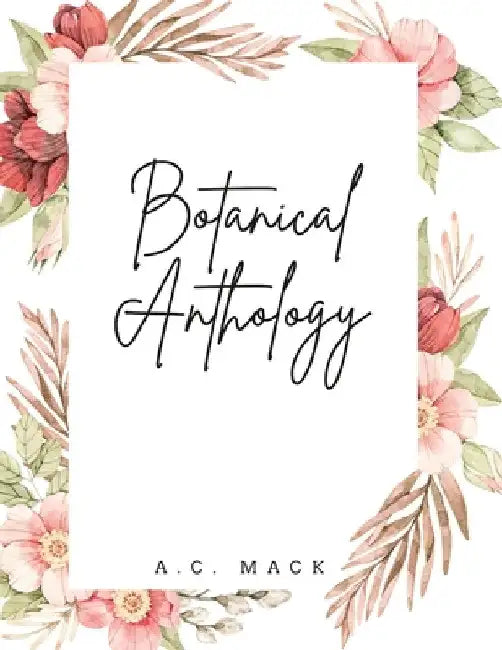 Botanical Anthology by A. C. Mack