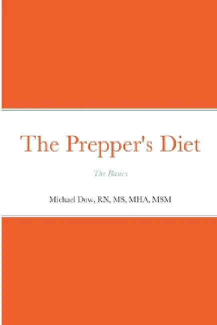 The Prepper's Diet: The Basics by Michael Dow