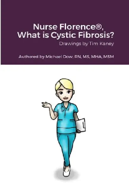 Nurse Florence(R), What is Cystic Fibrosis? by Michael Dow