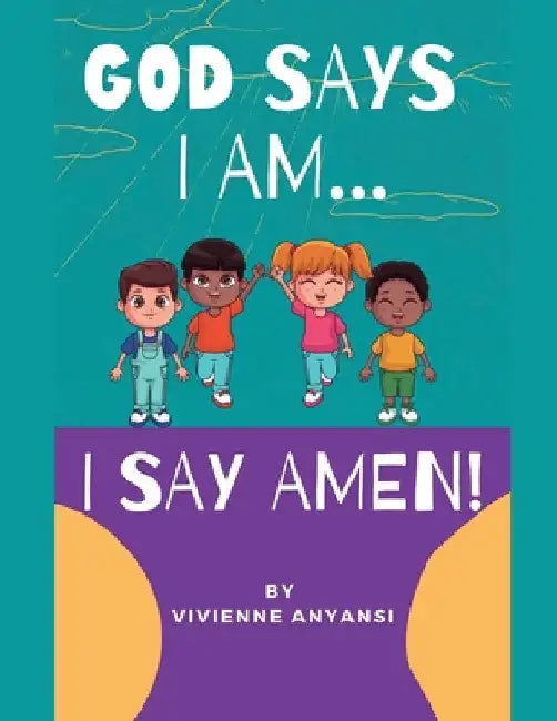 God says I am..... I say AMEN by Vivienne I. Anyansi