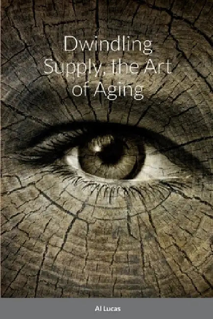 Dwindling Supply, the Art of Aging by Al Lucas