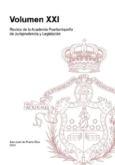 Revista de la Academia Puertorriqueña de Jurisprudencia y Legislación: Volumen XXI by Academia Jurisprudencia Y. Legislación