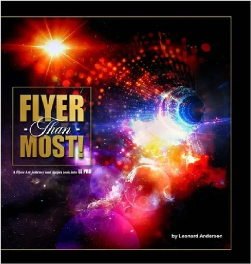 Flyer Than Most!: A Flyer Art Journey and Deeper Look Into LL Pro by Anderson, Leonard