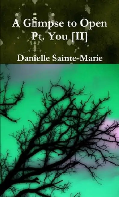 A Glimpse to Open Pt. You (II) by Danielle Sainte-Marie