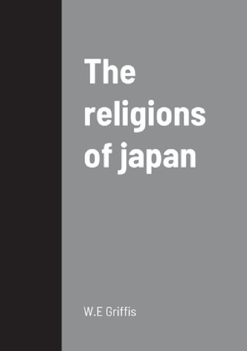 The religions of japan by W. E. Griffis