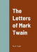 The Letters of Mark Twain by Mark Twain