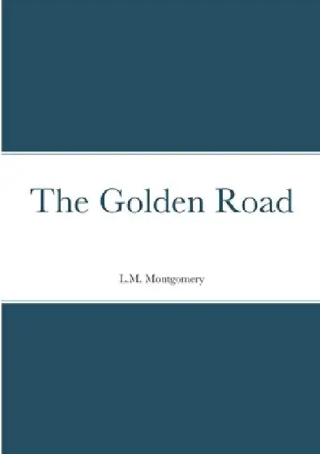 The Golden Road by L. M. Montgomery