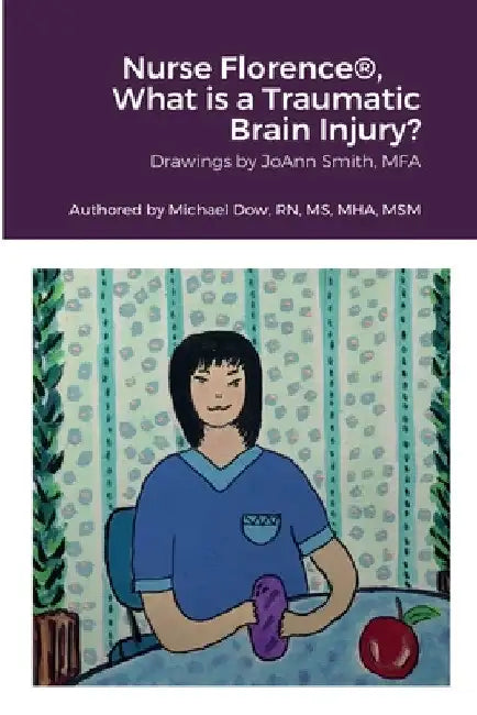 Nurse Florence(R), What is a Traumatic Brain Injury? by Michael Dow