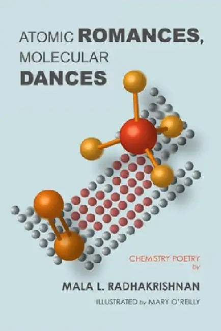 Atomic Romances, Molecular Dances by Mala Radhakrishnan