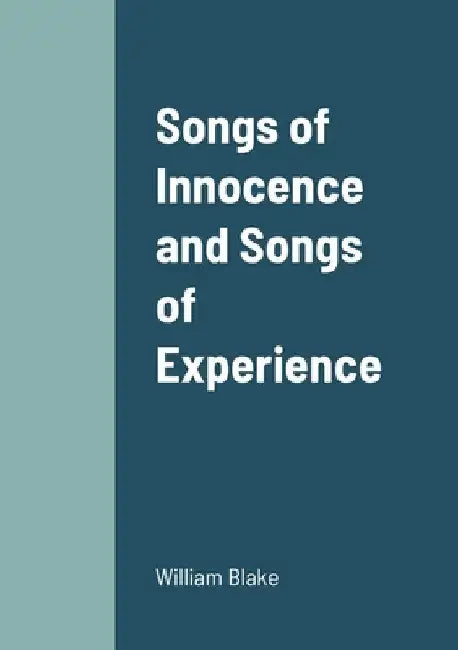 Songs of Innocence and Songs of Experience by William Blake