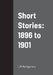Short Stories: 1896 to 1901 by L. M. Montgomery
