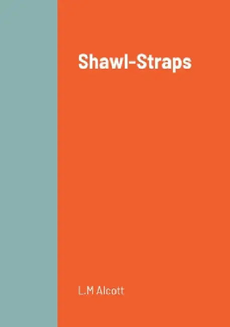 Shawl-Straps by L. M. Alcott