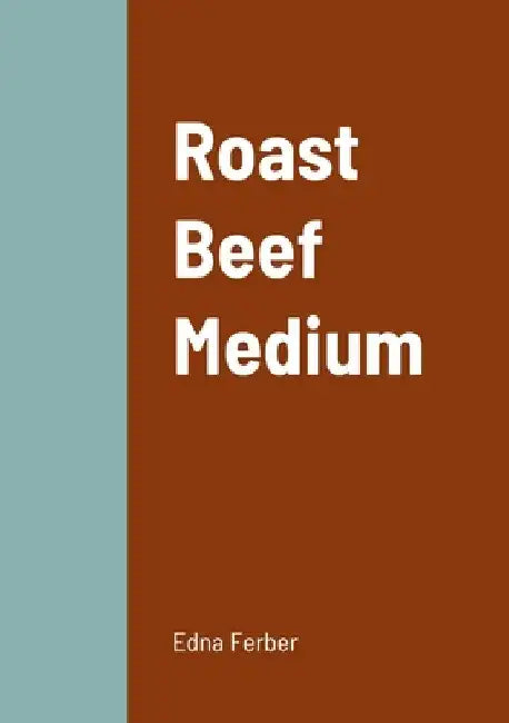 Roast Beef Medium by Edna Ferber