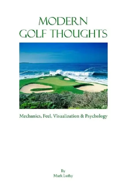 Modern Golf Thoughts by Mark Luthy