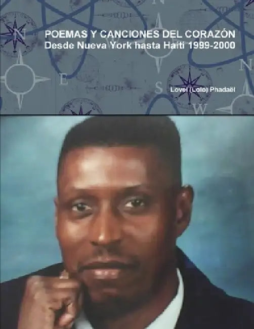 POEMAS Y CANCIONES DEL CORAZÓN Desde Nueva York hasta Haití 1999-2000 by Lovel Phadael
