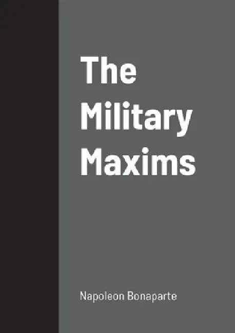The Military Maxims by Napoleon Bonaparte