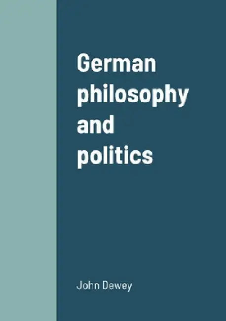 German philosophy and politics by John Dewey