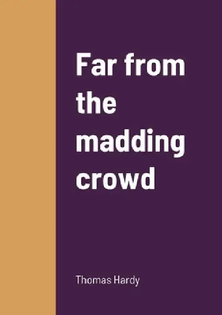 Far from the madding crowd by Thomas Hardy