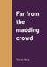 Far from the madding crowd by Thomas Hardy