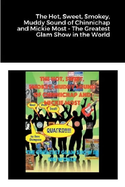 The Hot, Sweet, Smokey, Muddy Sound of Chinnichap and Mickie Most - The Greatest Glam Show in the World by Dave Thompson