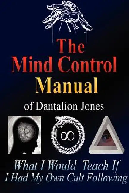 The Mind Control Manual of Dantalion Jones by Dantalion Jones